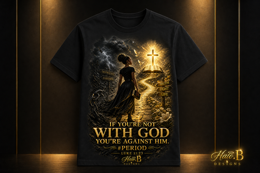 If You're Not With God You're Against Him Luke 11:23 black Christian T-shirt